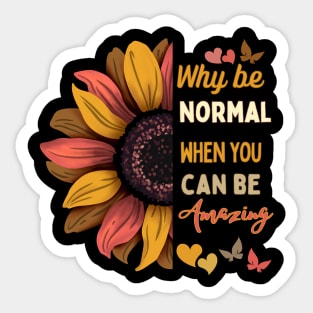 Why be normal when you can be amazing sunflower design Sticker